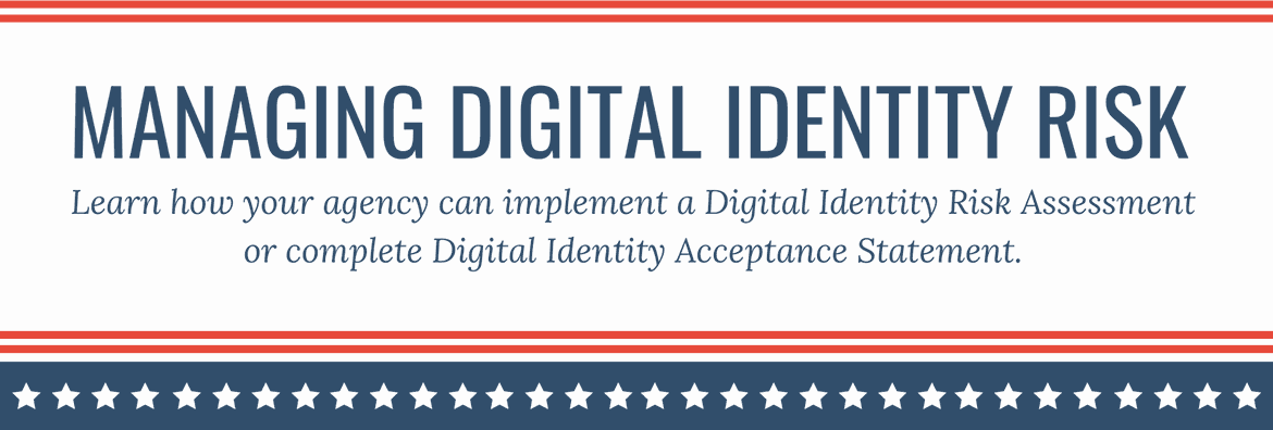Banner with stars and stripes and text Managing Digital Identity Risk, learn how your agency can implement a digital identity risk assessment or complete digital identity acceptance statement