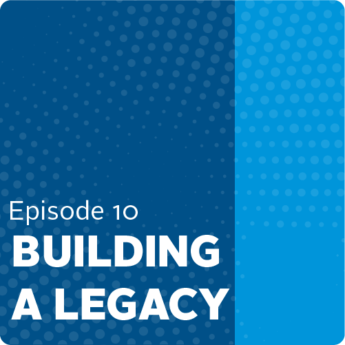 Blue square that says Episode 10 - Building a Legacy