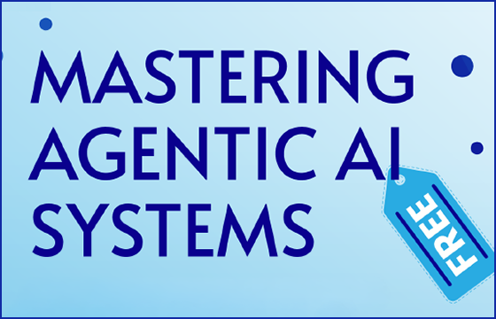 Mastering Agentic AI Systems, free, on a blue background