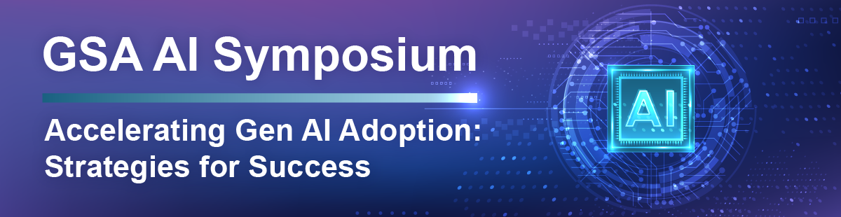 GSA AI Symposium, Accelerating Gen AI Adoption: Strategies for Success
