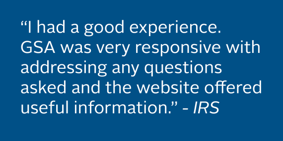 Text I had a good experience. GSA was very responsive with addressing any questions asked & the website offered useful info. IRS