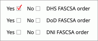 Screenshot of form question that have yes and no options to check, showing first box checked, with FASCSA orders for DHS, DoD, and DNI