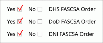 Screenshot of form question that have yes and no options to check, showing all yes options checked, with FASCSA orders for DHS, DoD, and DNI