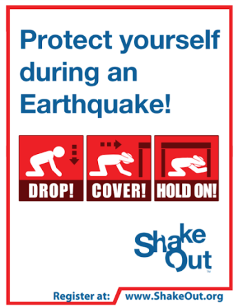 The words; Protect yourself during an Earthquake! inside of a white box with red border. Inside the border are images of the outline of a person in the positions; stop, drop, hold on. Graphic also contains words, ShakeOut and register at www.shakeout.org.  
