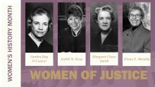 Women’s History Month: Women of Justice. Sandra Day O’Connor. Judith N. Keep. Margaret Chase Smith. Diana E. Murphy.